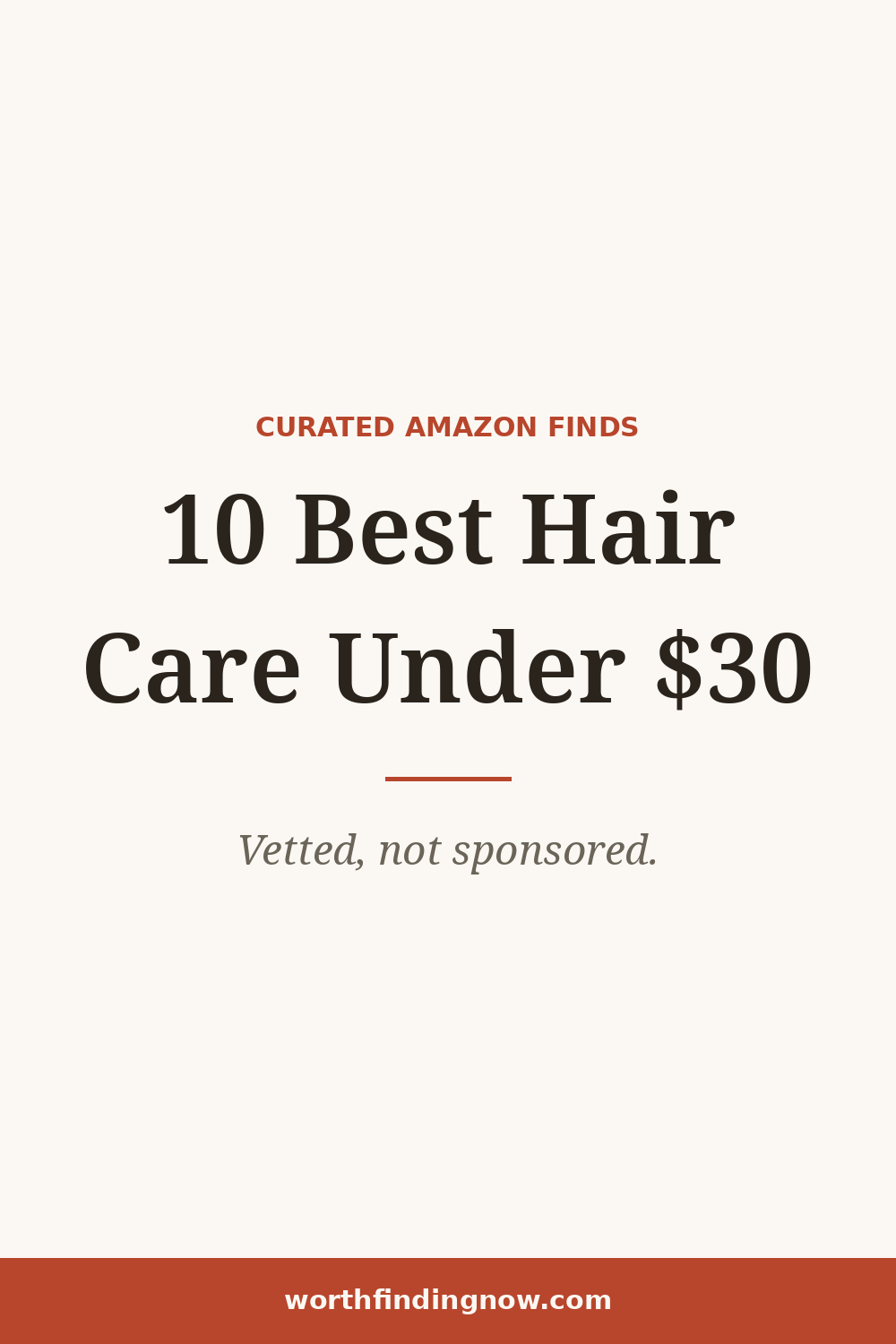 10 Best Amazon Hair Care Products Under $30 — WorthFindingNow